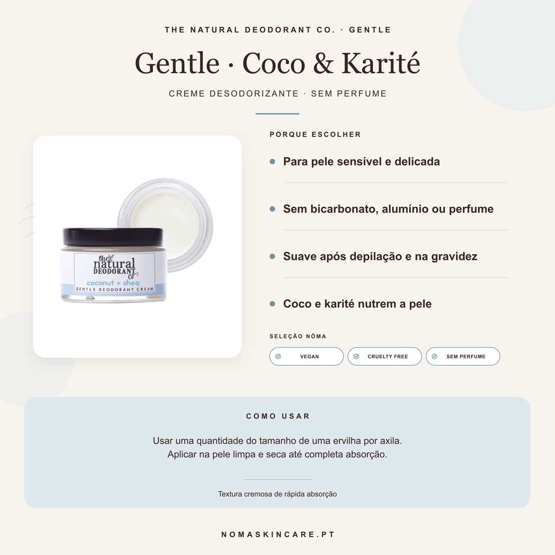 Benefícios e modo de uso — Desodorizante em Creme Gentle Sem Perfume com Coco e Karité · The Natural Deodorant Co.