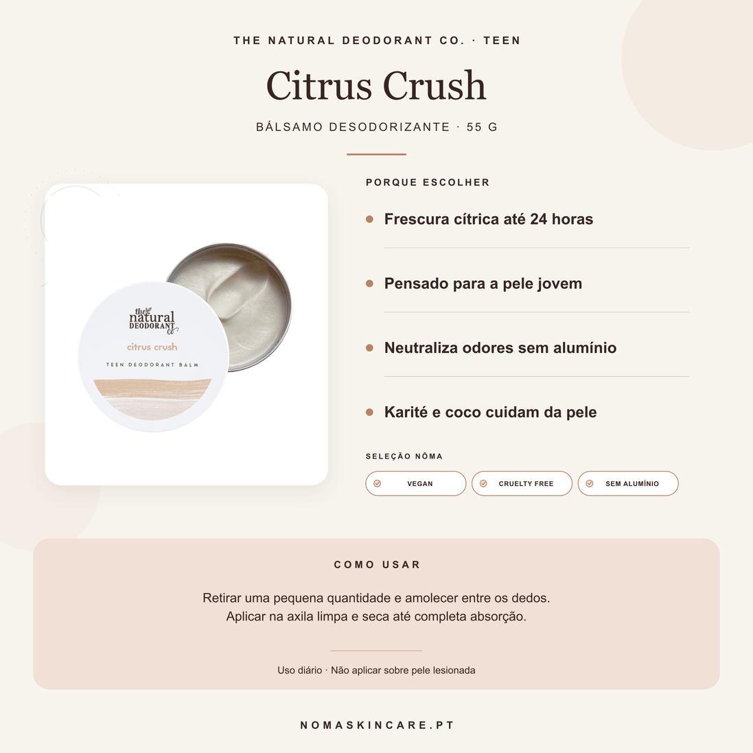 Benefícios e modo de uso — Bálsamo Desodorizante Teen Citrus Crush 55g · The Natural Deodorant Co.